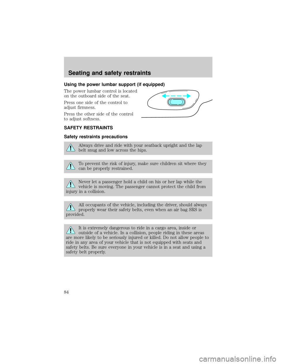 Mercury Grand Marquis 1999  Owners Manuals Using the power lumbar support (if equipped)
The power lumbar control is located
on the outboard side of the seat.
Press one side of the control to
adjust firmness.
Press the other side of the control