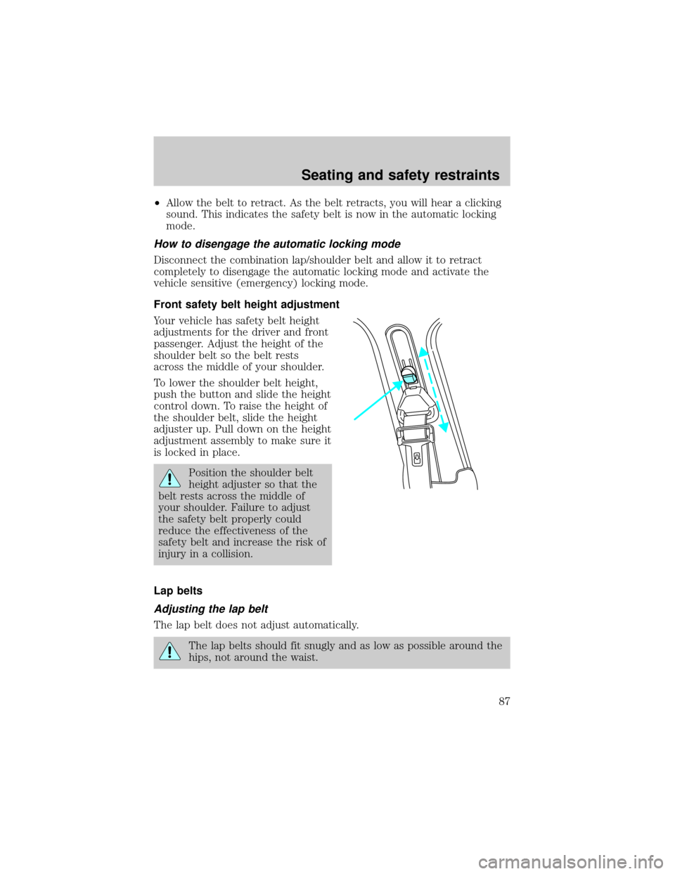 Mercury Grand Marquis 1999  Owners Manuals ²Allow the belt to retract. As the belt retracts, you will hear a clicking
sound. This indicates the safety belt is now in the automatic locking
mode.
How to disengage the automatic locking mode
Disc