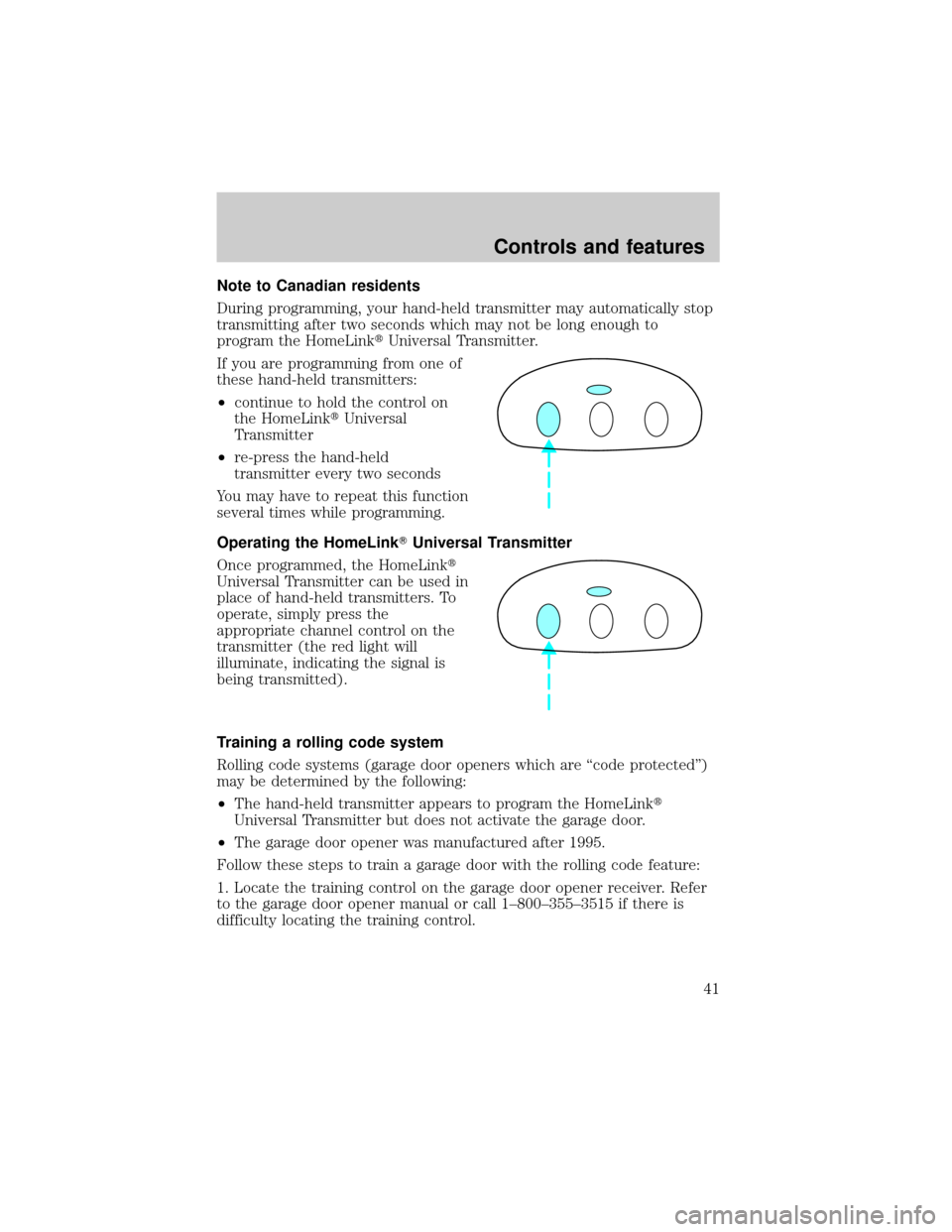 Mercury Grand Marquis 1998  s Service Manual Note to Canadian residents
During programming, your hand-held transmitter may automatically stop
transmitting after two seconds which may not be long enough to
program the HomeLinktUniversal Transmitt