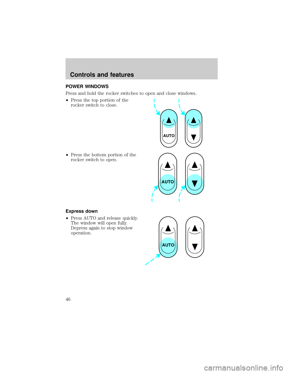 Mercury Grand Marquis 1998  s Service Manual POWER WINDOWS
Press and hold the rocker switches to open and close windows.
²Press the top portion of the
rocker switch to close.
²Press the bottom portion of the
rocker switch to open.
Express down