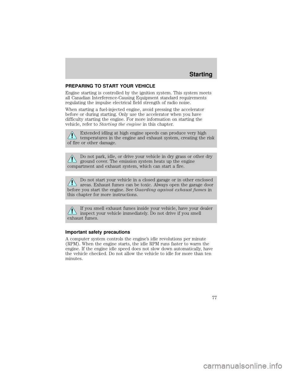 Mercury Grand Marquis 1998  s Manual PDF PREPARING TO START YOUR VEHICLE
Engine starting is controlled by the ignition system. This system meets
all Canadian Interference-Causing Equipment standard requirements
regulating the impulse electri
