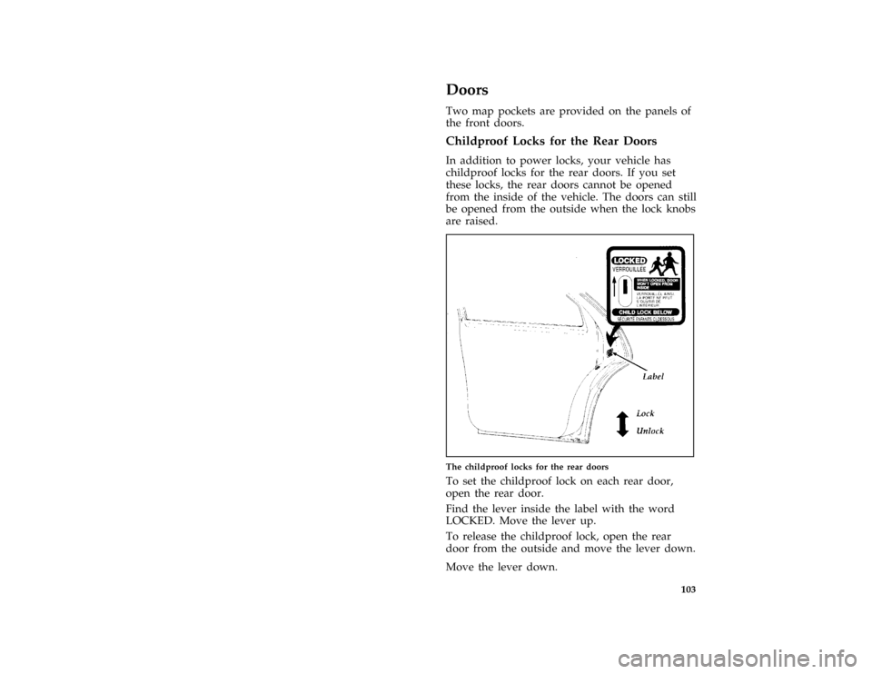 Mercury Grand Marquis 1997  Owners Manuals 103
%*
[CF40800( ALL)02/96]
Doors
[CF40850( BCGV)03/96]
Two map pockets are provided on the panels of
the front doors.
%*
[CF40900( GV)04/96]
Childproof Locks for the Rear Doors
*
[CF41000( GV)12/95]
