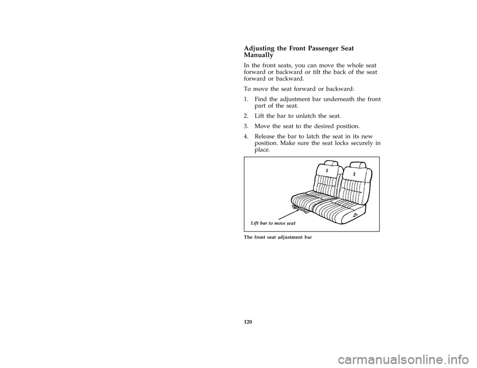 Mercury Grand Marquis 1997  Owners Manuals 120 % [SS01300( GV)12/95]Adjusting the Front Passenger Seat
Manually
*
[SS01400( ALL)01/96]
In the front seats, you can move the whole seat
forward or backward or tilt the back of the seat
forward or 