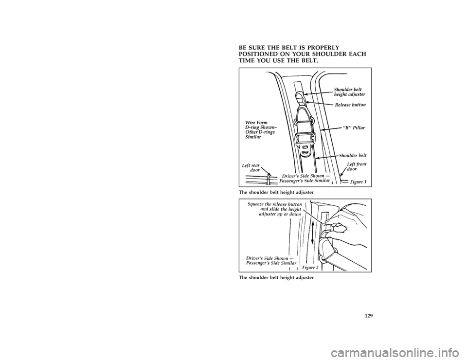 Mercury Grand Marquis 1997  Owners Manuals 129 [SS17300( GV)12/95]
BE SURE THE BELT IS PROPERLY
POSITIONED ON YOUR SHOULDER EACH
TIME YOU USE THE BELT.
[SS17400( GV)12/95]
half page art:0010701-C
The shoulder belt height adjuster
[SS17500( GV)