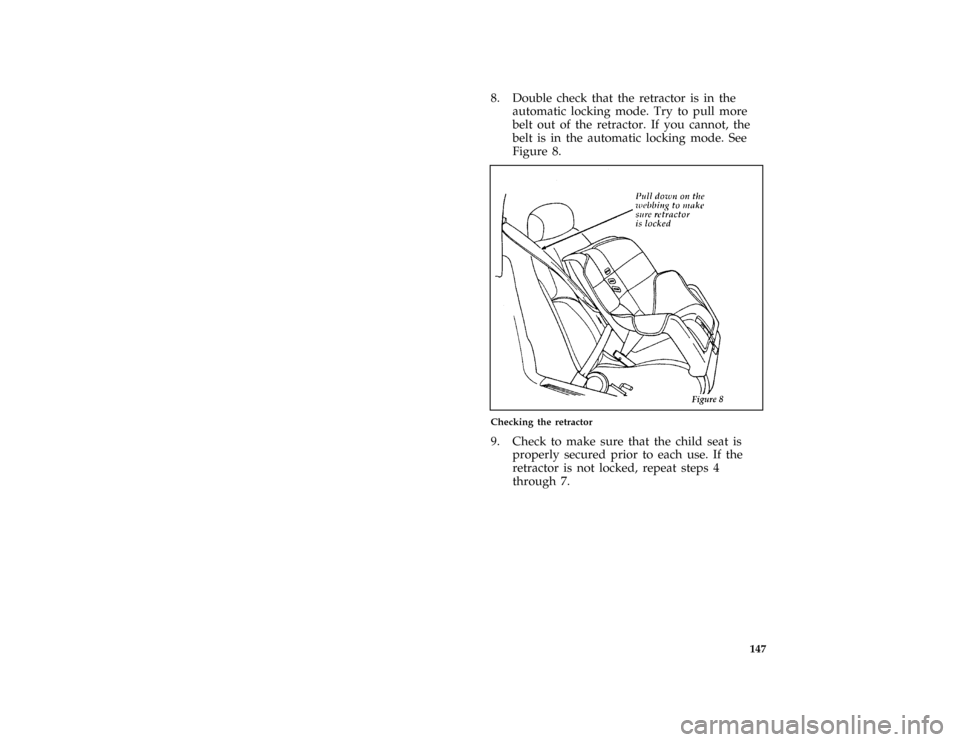 Mercury Grand Marquis 1997  Owners Manuals 147
*
[SS32400( ALL)01/96]
8. Double check that the retractor is in the
automatic locking mode. Try to pull more
belt out of the retractor. If you cannot, the
belt is in the automatic locking mode. Se