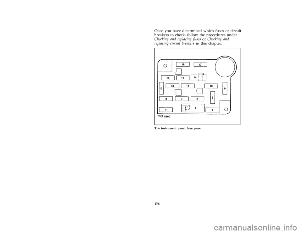 Mercury Grand Marquis 1997  Owners Manuals 176
*
[ER00700( ALL)05/96]
Once you have determined which fuses or circuit
breakers to check, follow the procedures under
Checking and replacing fusesorChecking and
replacing circuit breakersin this c