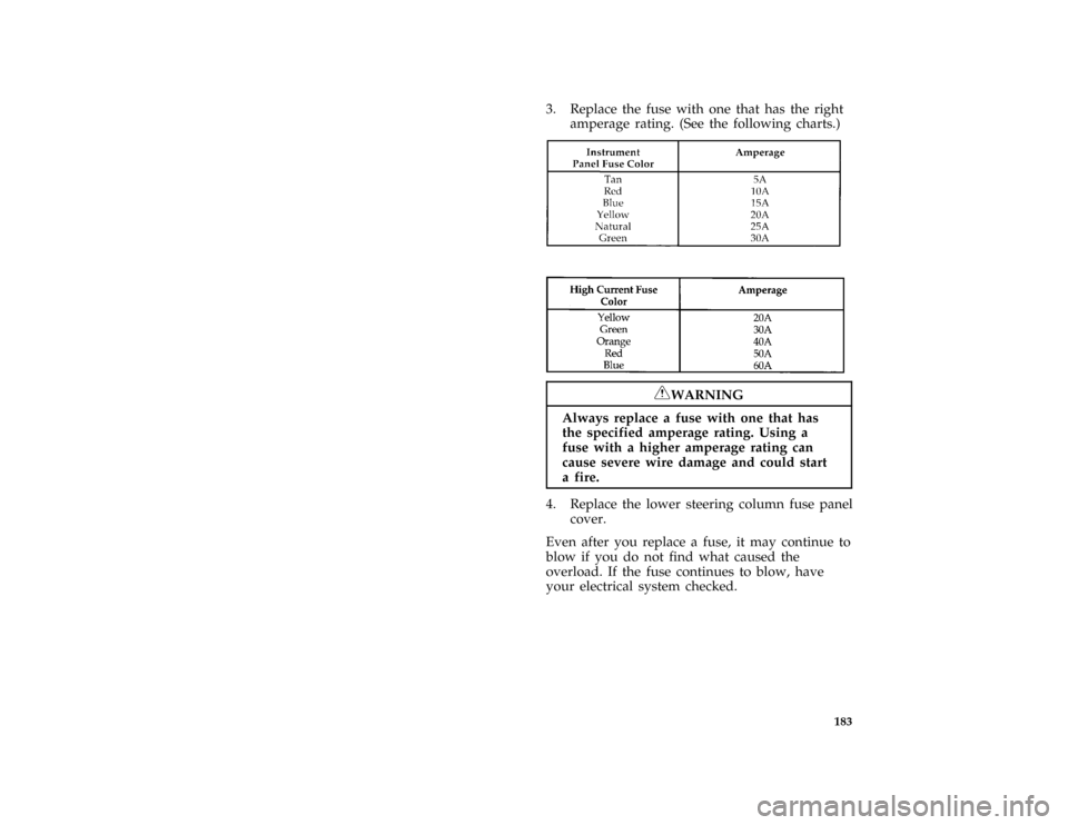 Mercury Grand Marquis 1997  s User Guide 183 [ER05300( GV)12/95]
3. Replace the fuse with one that has the right
amperage rating. (See the following charts.)
[ER05600( ALL)12/95]
eight pica chart:0001092-B[ER05700(M GV)12/95]
six pica chart: