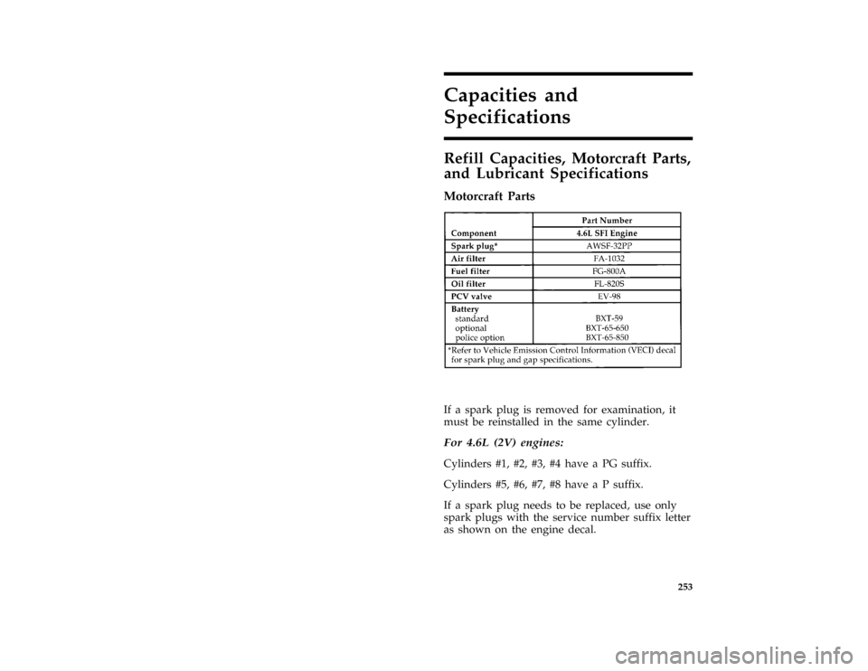 Mercury Grand Marquis 1997  Owners Manuals 253
Capacities and
Specifications
*
[CS00200( ALL)01/96]
Refill Capacities, Motorcraft Parts,
and Lubricant Specifications
%*
[CS00300( ALL)01/96]
Motorcraft Parts
[CS00600( GV)12/95]
fourteen pica ch