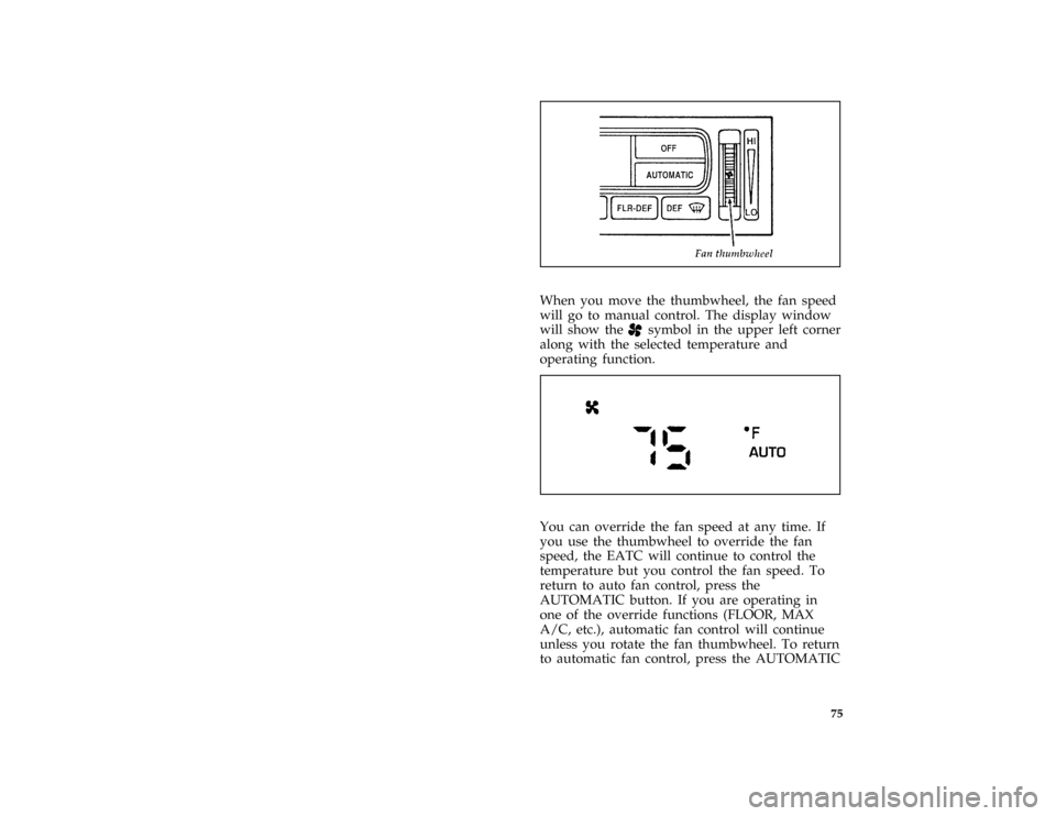 Mercury Grand Marquis 1997  s Manual PDF 75 [CF11300( GV)12/95]
one third page art:0011304-B
*
[CF11400( GV)05/96]
When you move the thumbwheel, the fan speed
will go to manual control. The display window
will show the
Hsymbol in the upper l