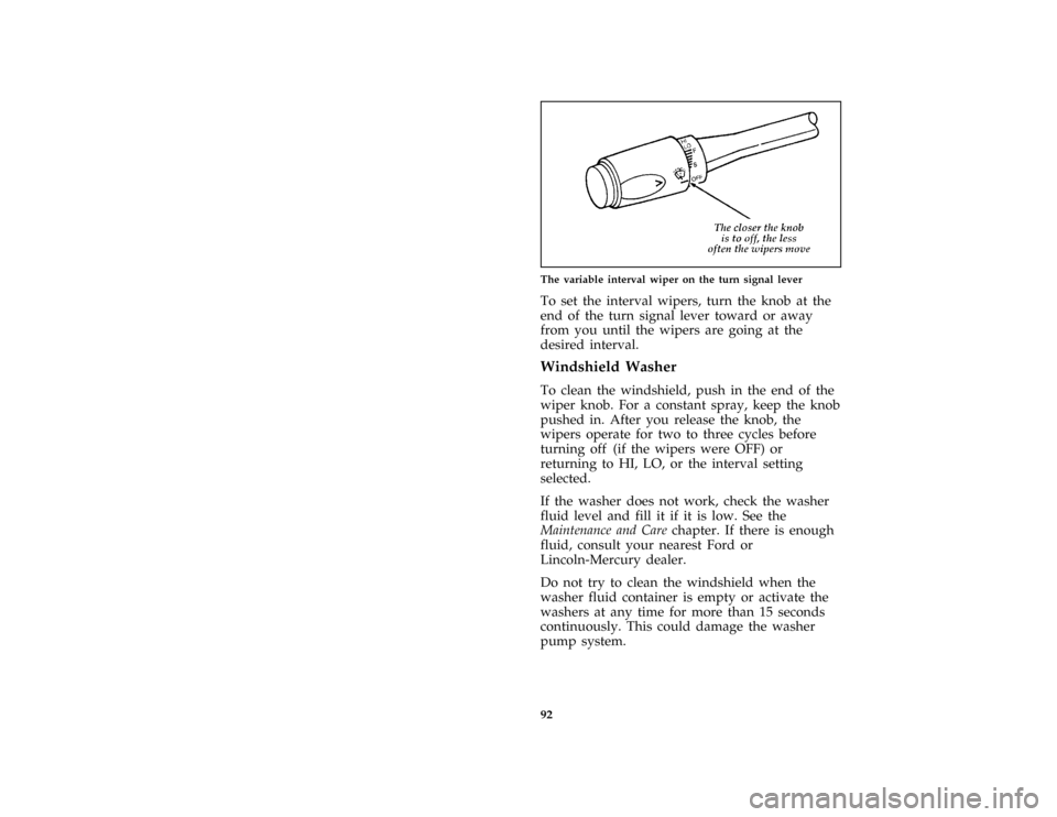 Mercury Grand Marquis 1997  Owners Manuals 92 [CF29500( ALL)12/95]
one third page art:0011293-AThe variable interval wiper on the turn signal lever
[CF29600( ALL)04/96]
To set the interval wipers, turn the knob at the
end of the turn signal le