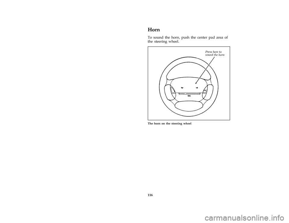 Mercury Grand Marquis 1996  Owners Manuals 116
%*
[SC05900( ALL)01/95]
Horn
*
[SC06000( ALL)04/95]
To sound the horn, push the center pad area of
the steering wheel.
[SC06900( GV)10/94]
half page art:0010086-F
The horn on the steering wheel
Fi