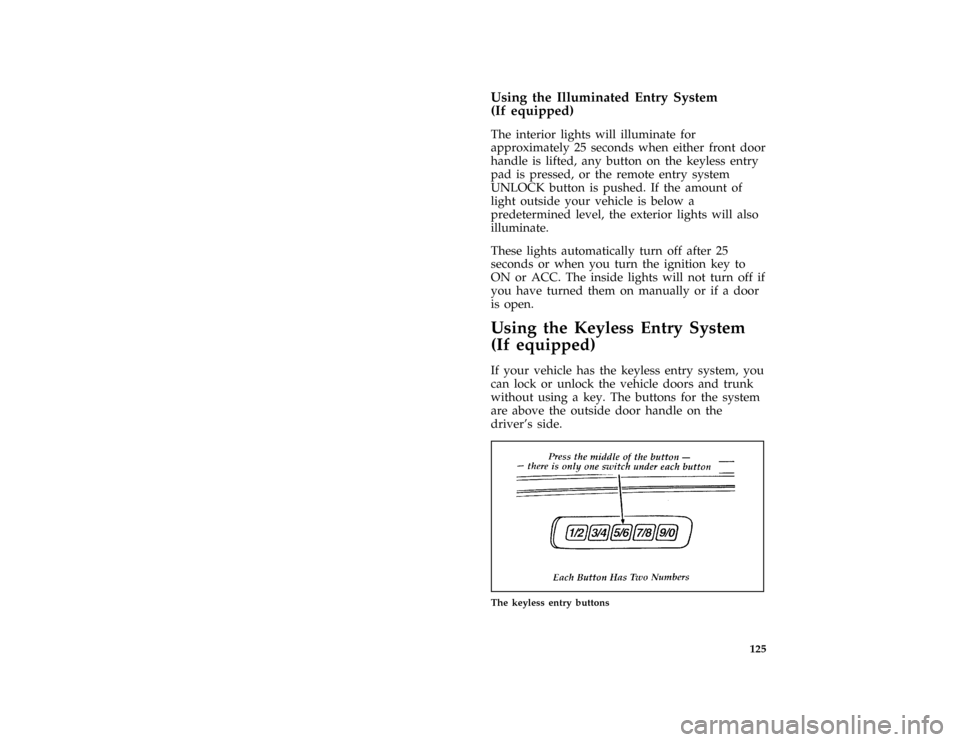 Mercury Grand Marquis 1996  Owners Manuals 125 %
*
[FV02600( BCGV)01/95]
Using the Illuminated Entry System
(If equipped)
[FV02700( CGV)05/95]
The interior lights will illuminate for
approximately 25 seconds when either front door
handle is li