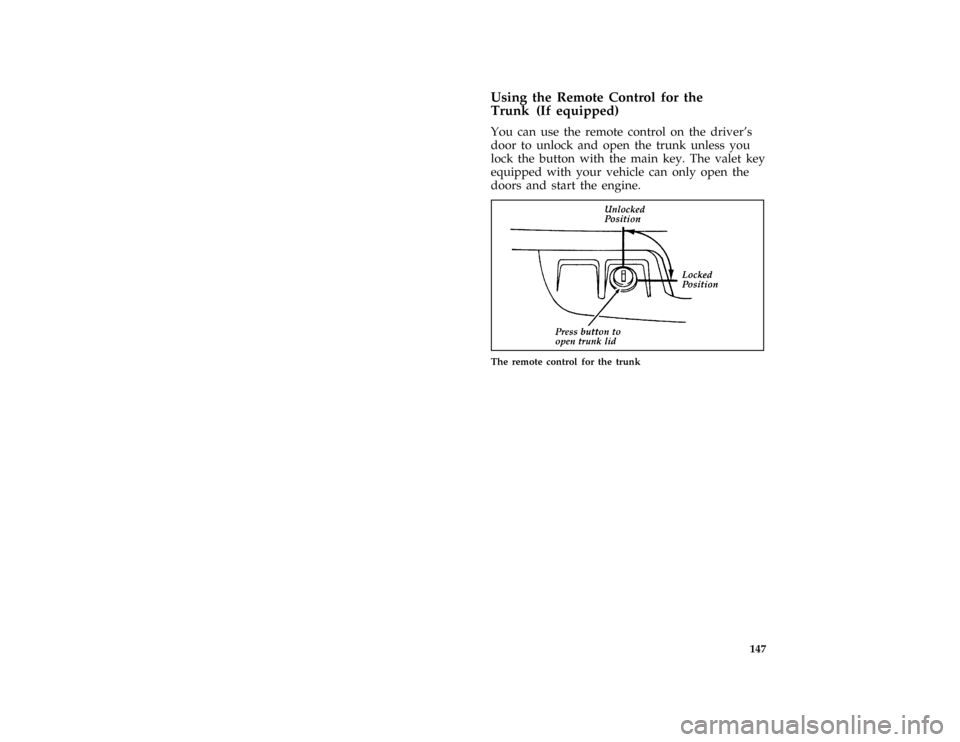 Mercury Grand Marquis 1996  Owners Manuals 147 % [FV36200( ALL)03/95]
Using the Remote Control for the
Trunk (If equipped)
[FV36550( GV)12/91]
You can use the remote control on the drivers
door to unlock and open the trunk unless you
lock the