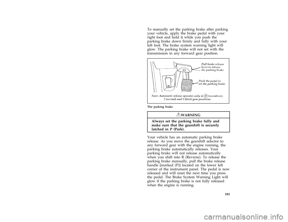 Mercury Grand Marquis 1996  Owners Manuals 181 [DR13000( GV)03/95]
To manually set the parking brake after parking
your vehicle, apply the brake pedal with your
right foot and hold it while you push the
parking brake down firmly and fully with