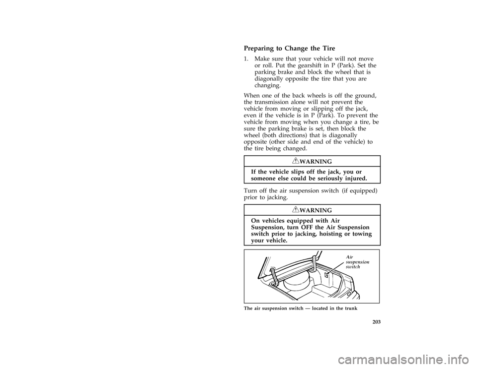 Mercury Grand Marquis 1996  Owners Manuals 203 %
*
[RE07300( ALL)03/95]
Preparing to Change the Tire
*
[RE07525( BCGV)03/95]
1. Make sure that your vehicle will not move
or roll. Put the gearshift in P (Park). Set the
parking brake and block t