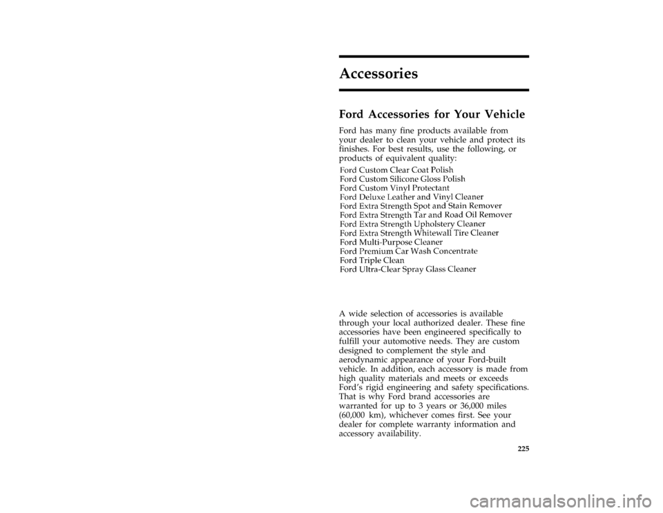 Mercury Grand Marquis 1996  Owners Manuals 225
Accessories
*
[AC00200( ALL)03/95]
Ford Accessories for Your Vehicle
*
[AC00240( ALL)04/95]
Ford has many fine products available from
your dealer to clean your vehicle and protect its
finishes. F