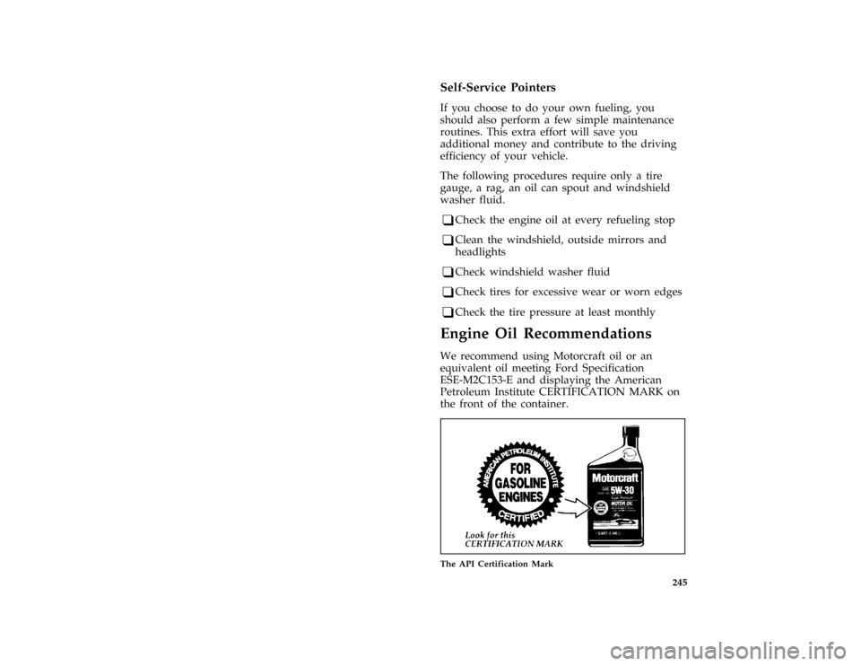 Mercury Grand Marquis 1996  Owners Manuals 245
*
[SV13510( ALL)02/95]
Self-Service Pointers
*
[SV13520( ALL)01/95]
If you choose to do your own fueling, you
should also perform a few simple maintenance
routines. This extra effort will save you