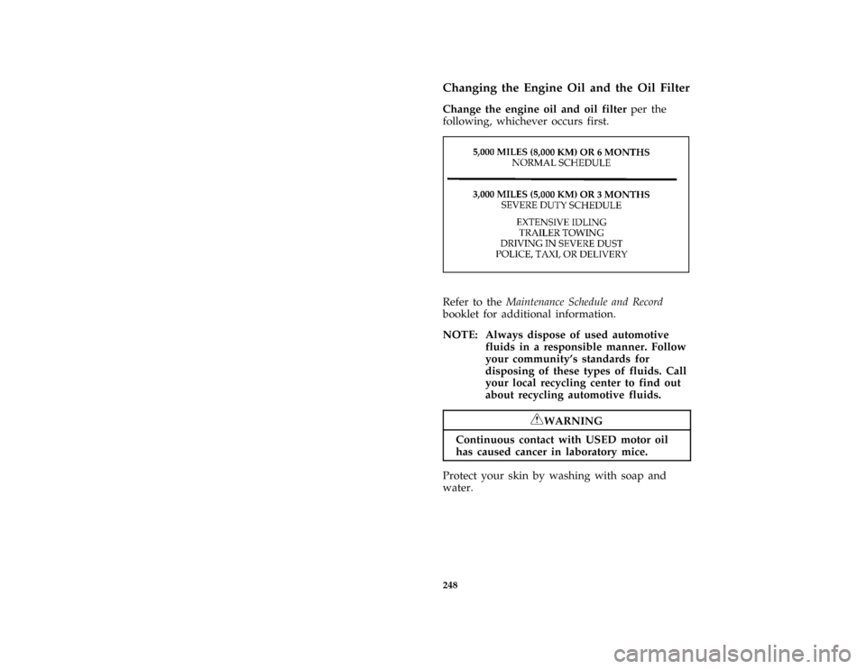 Mercury Grand Marquis 1996  Owners Manuals 248 %
*
[SV16300( ALL)01/95]
Changing the Engine Oil and the Oil Filter
*
[SV16400( ALL)04/95]
Change the engine oil and oil filterper the
following, whichever occurs first.
*
[SV16500( ALL)04/95]
one