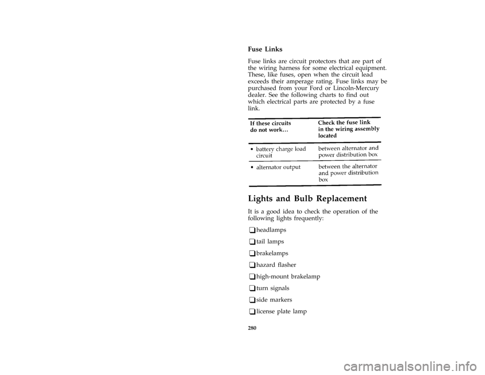 Mercury Grand Marquis 1996  Owners Manuals 280 [SV43900( GV)06/93]Fuse Links
[SV43950( GV)03/93]
Fuse links are circuit protectors that are part of
the wiring harness for some electrical equipment.
These, like fuses, open when the circuit lead