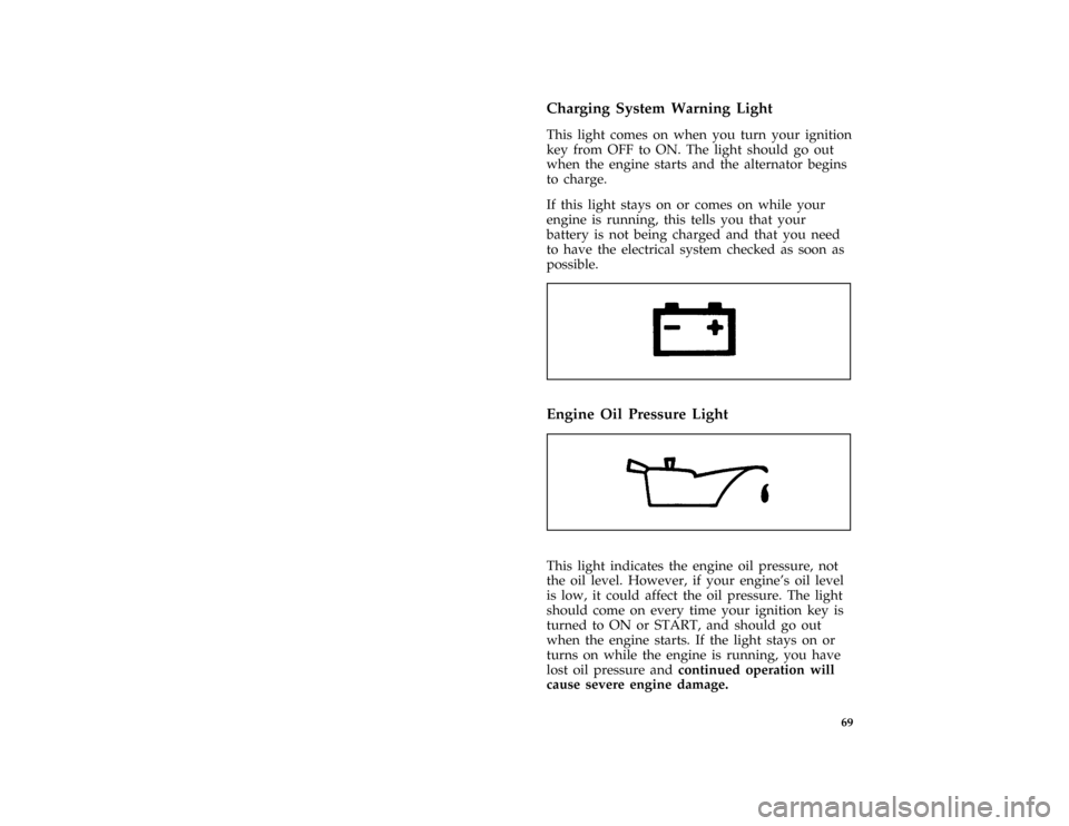 Mercury Grand Marquis 1996  Owners Manuals 69 %
*
[LG28104( GV)01/95]
Charging System Warning Light
*
[LG28105( GV)01/95]
This light comes on when you turn your ignition
key from OFF to ON. The light should go out
when the engine starts and th