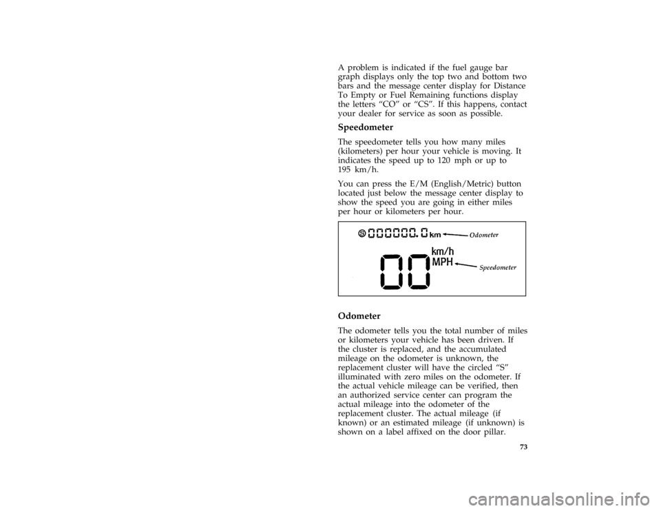 Mercury Grand Marquis 1996  Owners Manuals 73
*
[LG31500( GV)01/95]
A problem is indicated if the fuel gauge bar
graph displays only the top two and bottom two
bars and the message center display for Distance
To Empty or Fuel Remaining functio