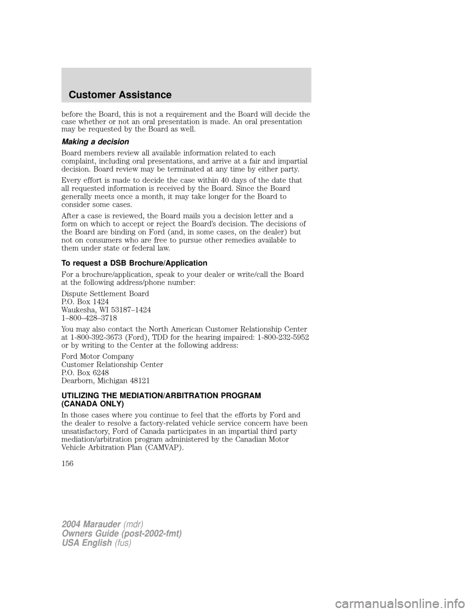 Mercury Marauder 2004 Owners Manuals before the Board, this is not a requirement and the Board will decide the
case whether or not an oral presentation is made. An oral presentation
may be requested by the Board as well.
Making a decisio Mercury Marauder 2004 Owners Manuals before the Board, this is not a requirement and the Board will decide the
case whether or not an oral presentation is made. An oral presentation
may be requested by the Board as well.
Making a decisio
