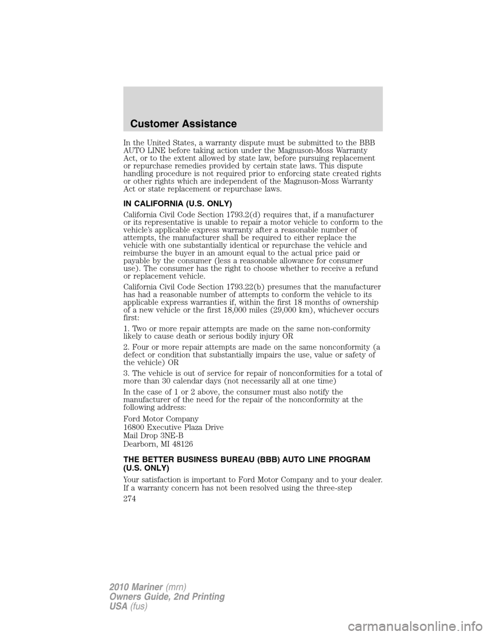 Mercury Mariner 2010  Owners Manuals In the United States, a warranty dispute must be submitted to the BBB
AUTO LINE before taking action under the Magnuson-Moss Warranty
Act, or to the extent allowed by state law, before pursuing replac