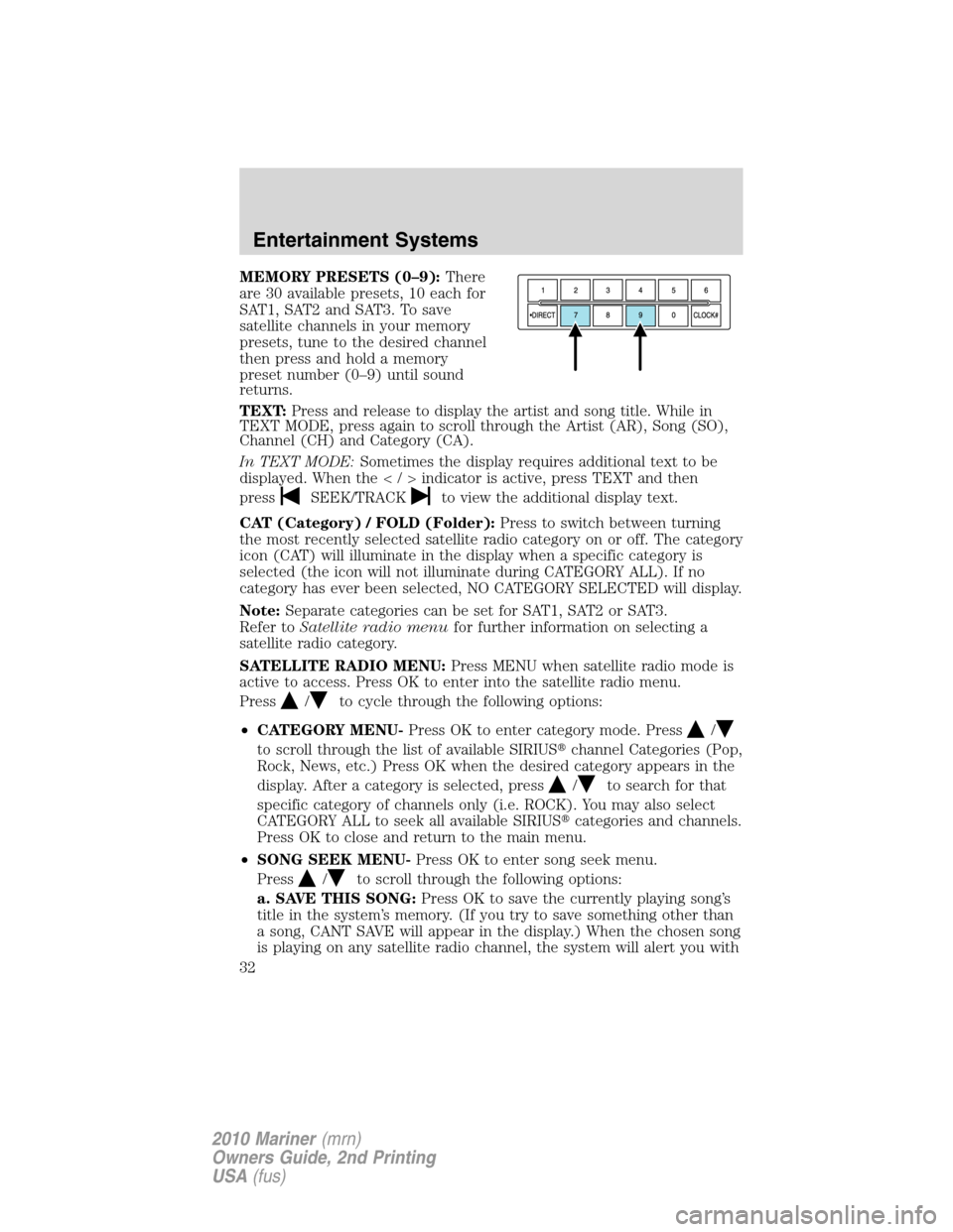 Mercury Mariner 2010 s User Guide MEMORY PRESETS (0–9):There
are 30 available presets, 10 each for
SAT1, SAT2 and SAT3. To save
satellite channels in your memory
presets, tune to the desired channel
then press and hold a memory
pres Mercury Mariner 2010 s User Guide MEMORY PRESETS (0–9):There
are 30 available presets, 10 each for
SAT1, SAT2 and SAT3. To save
satellite channels in your memory
presets, tune to the desired channel
then press and hold a memory
pres