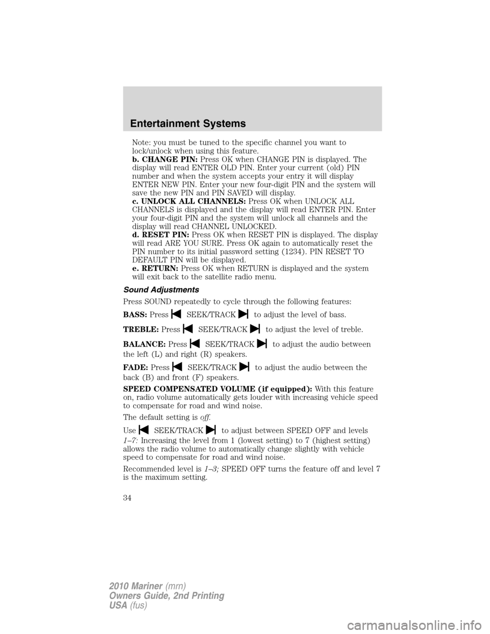 Mercury Mariner 2010 s User Guide Note: you must be tuned to the specific channel you want to
lock/unlock when using this feature.
b. CHANGE PIN:Press OK when CHANGE PIN is displayed. The
display will read ENTER OLD PIN. Enter your cu Mercury Mariner 2010 s User Guide Note: you must be tuned to the specific channel you want to
lock/unlock when using this feature.
b. CHANGE PIN:Press OK when CHANGE PIN is displayed. The
display will read ENTER OLD PIN. Enter your cu