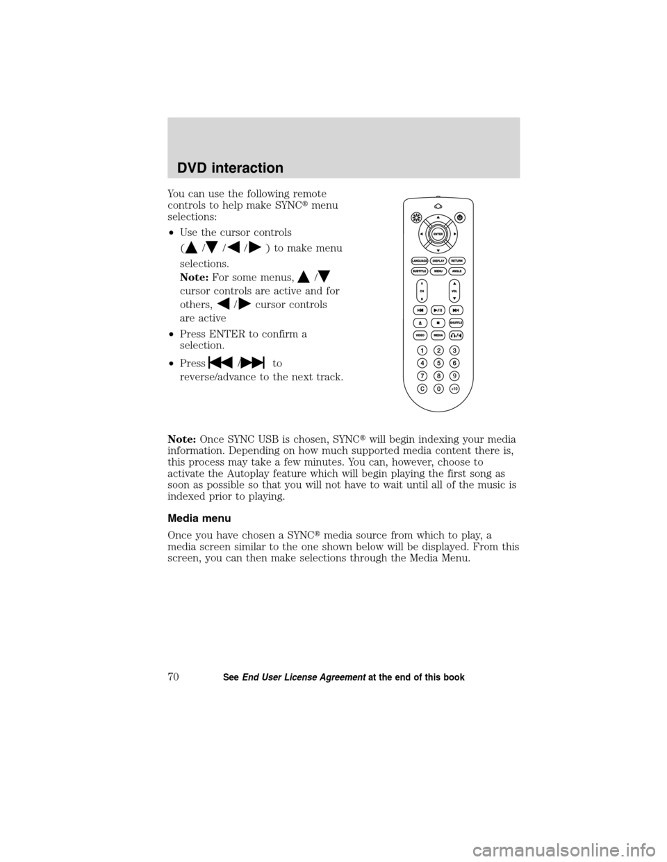 Mercury Mariner 2010  SYNC Supplement  You can use the following remote
controls to help make SYNCmenu
selections:
•Use the cursor controls
(
///) to make menu
selections.
Note:For some menus,
/
cursor controls are active and for
others