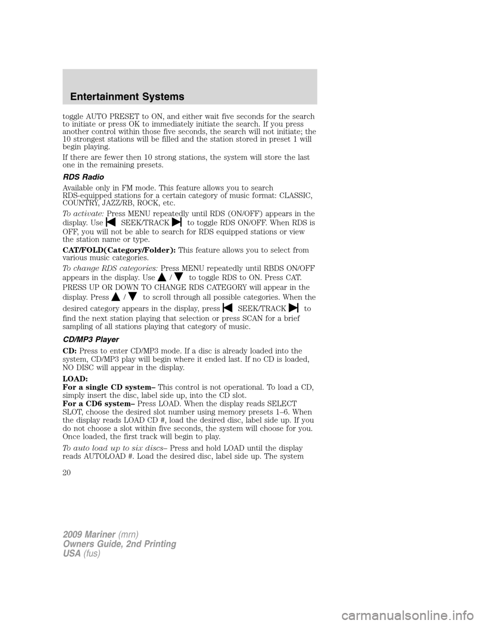 Mercury Mariner 2009 Owners Manuals toggle AUTO PRESET to ON, and either wait five seconds for the search
to initiate or press OK to immediately initiate the search. If you press
another control within those five seconds, the search wil Mercury Mariner 2009 Owners Manuals toggle AUTO PRESET to ON, and either wait five seconds for the search
to initiate or press OK to immediately initiate the search. If you press
another control within those five seconds, the search wil