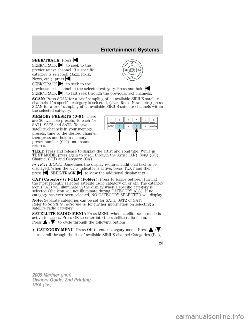 Mercury Mariner 2009 s Owners Guide SEEK/TRACK:Press
SEEK/TRACKto seek to the
previous/next channel. If a specific
category is selected, (Jazz, Rock,
News, etc.), press
SEEK/TRACKto seek to the
previous/next channel in the selected cate Mercury Mariner 2009 s Owners Guide SEEK/TRACK:Press
SEEK/TRACKto seek to the
previous/next channel. If a specific
category is selected, (Jazz, Rock,
News, etc.), press
SEEK/TRACKto seek to the
previous/next channel in the selected cate