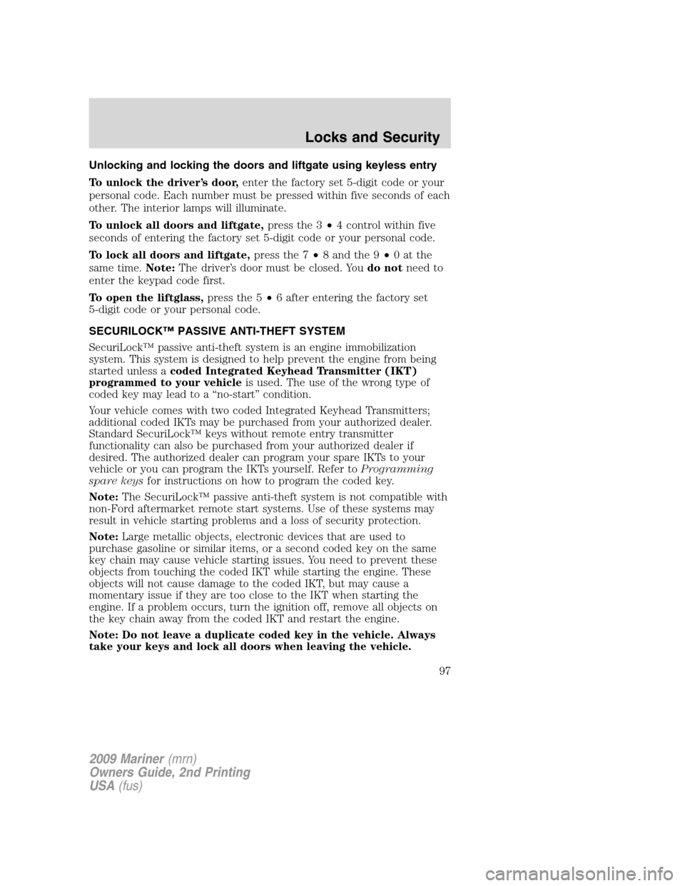 Mercury Mariner 2009  Owners Manuals Unlocking and locking the doors and liftgate using keyless entry
To unlock the driver’s door,enter the factory set 5-digit code or your
personal code. Each number must be pressed within five seconds