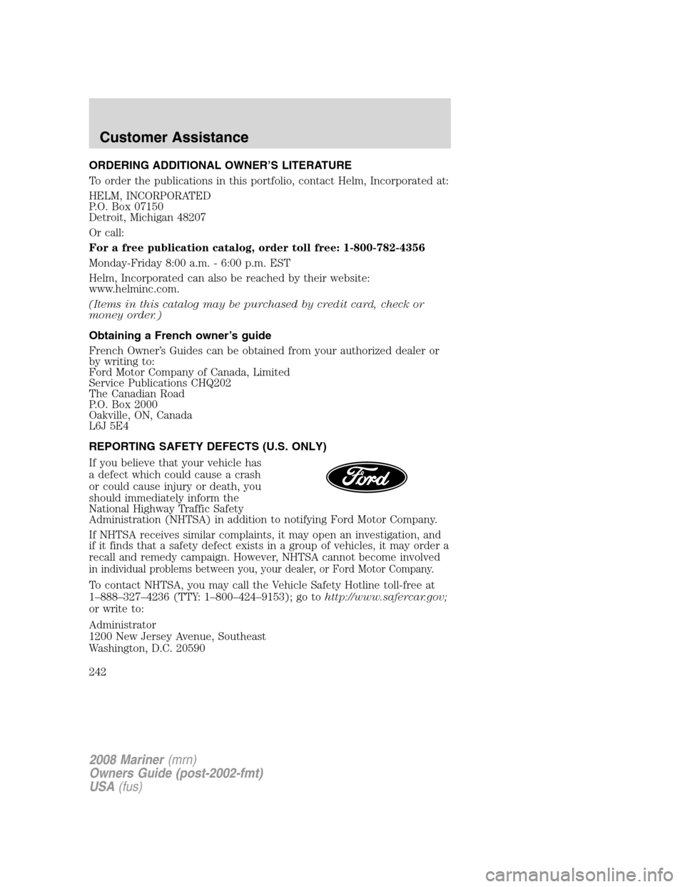 Mercury Mariner 2008  Owners Manuals ORDERING ADDITIONAL OWNER’S LITERATURE
To order the publications in this portfolio, contact Helm, Incorporated at:
HELM, INCORPORATED
P.O. Box 07150
Detroit, Michigan 48207
Or call:
For a free publi