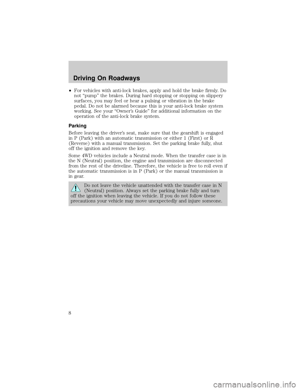 Mercury Mariner 2008 Manual del propietario (in Spanish) ²For vehicles with anti-lock brakes, apply and hold the brake firmly. Do
not ªpumpº the brakes. During hard stopping or stopping on slippery
surfaces, you may feel or hear a pulsing or vibration in Mercury Mariner 2008 Manual del propietario (in Spanish) ²For vehicles with anti-lock brakes, apply and hold the brake firmly. Do
not ªpumpº the brakes. During hard stopping or stopping on slippery
surfaces, you may feel or hear a pulsing or vibration in