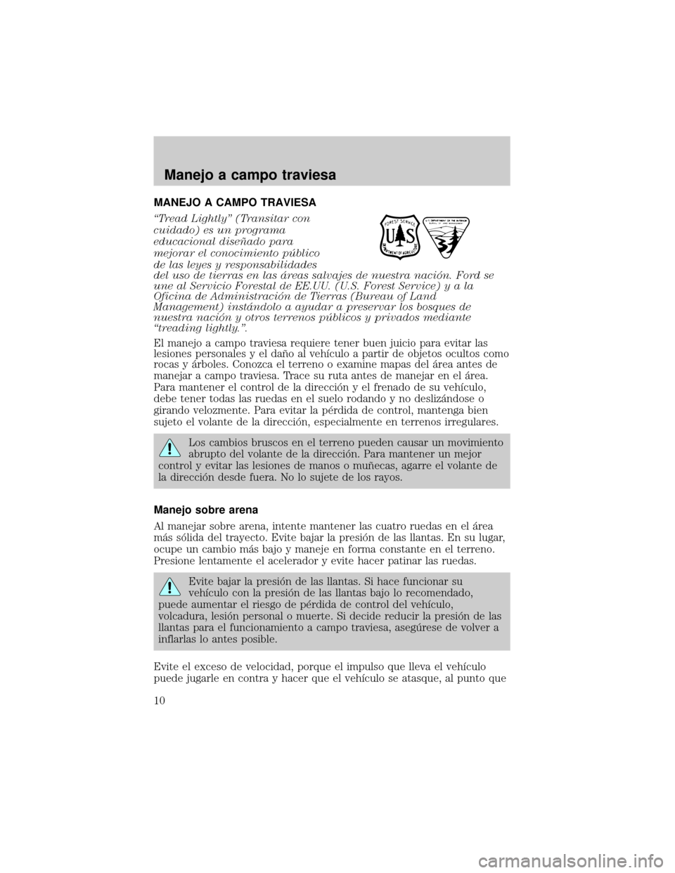 Mercury Mariner 2008 Manual del propietario (in Spanish) MANEJO A CAMPO TRAVIESA
ªTread Lightlyº (Transitar con
cuidado) es un programa
educacional diseÞado para
mejorar el conocimiento pìblico
de las leyes y responsabilidades
del uso de tierras en las Mercury Mariner 2008 Manual del propietario (in Spanish) MANEJO A CAMPO TRAVIESA
ªTread Lightlyº (Transitar con
cuidado) es un programa
educacional diseÞado para
mejorar el conocimiento pìblico
de las leyes y responsabilidades
del uso de tierras en las