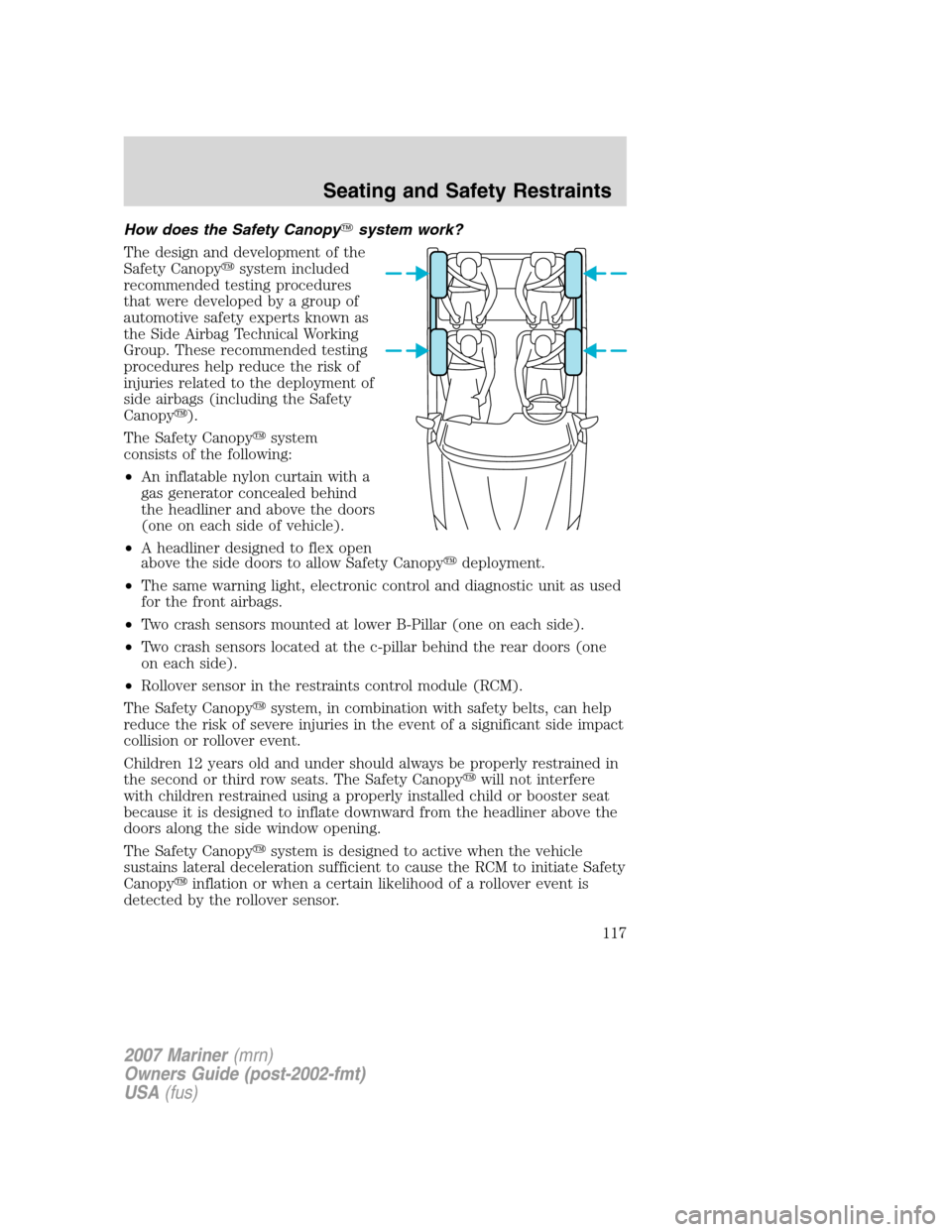 Mercury Mariner 2007  Owners Manuals How does the Safety Canopysystem work?
The design and development of the
Safety Canopysystem included
recommended testing procedures
that were developed by a group of
automotive safety experts known