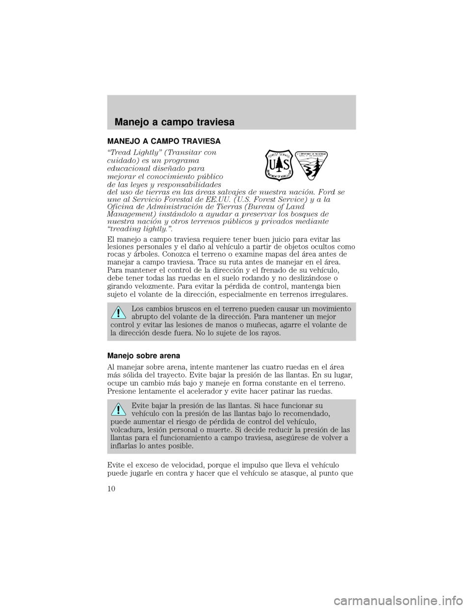 Mercury Mariner 2007  Manual de Usuario (in Spanish) MANEJO A CAMPO TRAVIESA
ªTread Lightlyº (Transitar con
cuidado) es un programa
educacional diseÞado para
mejorar el conocimiento pìblico
de las leyes y responsabilidades
del uso de tierras en las 