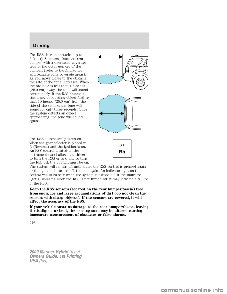 Mercury Mariner Hybrid 2009  s User Guide The RSS detects obstacles up to
6 feet (1.8 meters) from the rear
bumper with a decreased coverage
area at the outer corners of the
bumper, (refer to the figures for
approximate zone coverage areas).
