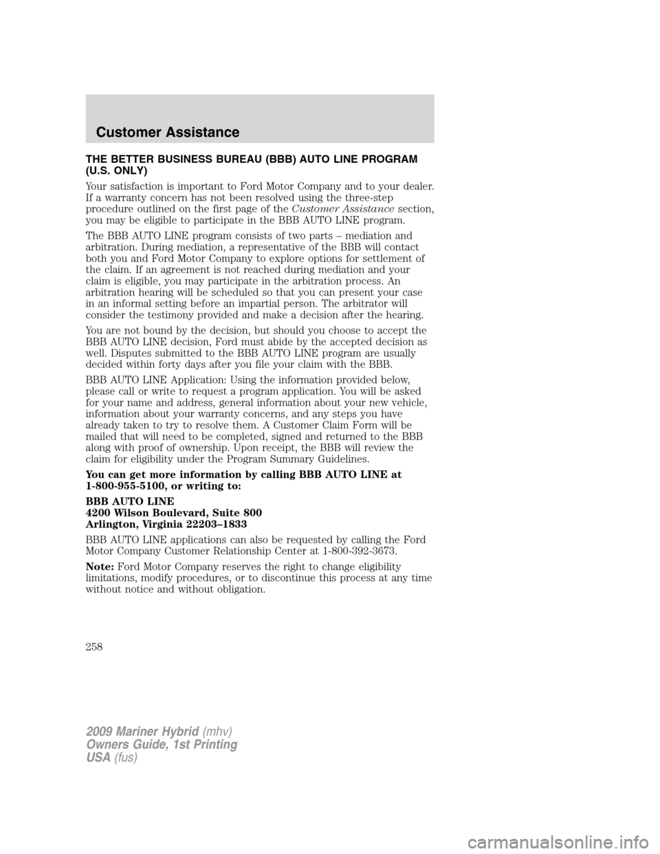 Mercury Mariner Hybrid 2009  Owners Manuals THE BETTER BUSINESS BUREAU (BBB) AUTO LINE PROGRAM
(U.S. ONLY)
Your satisfaction is important to Ford Motor Company and to your dealer.
If a warranty concern has not been resolved using the three-step