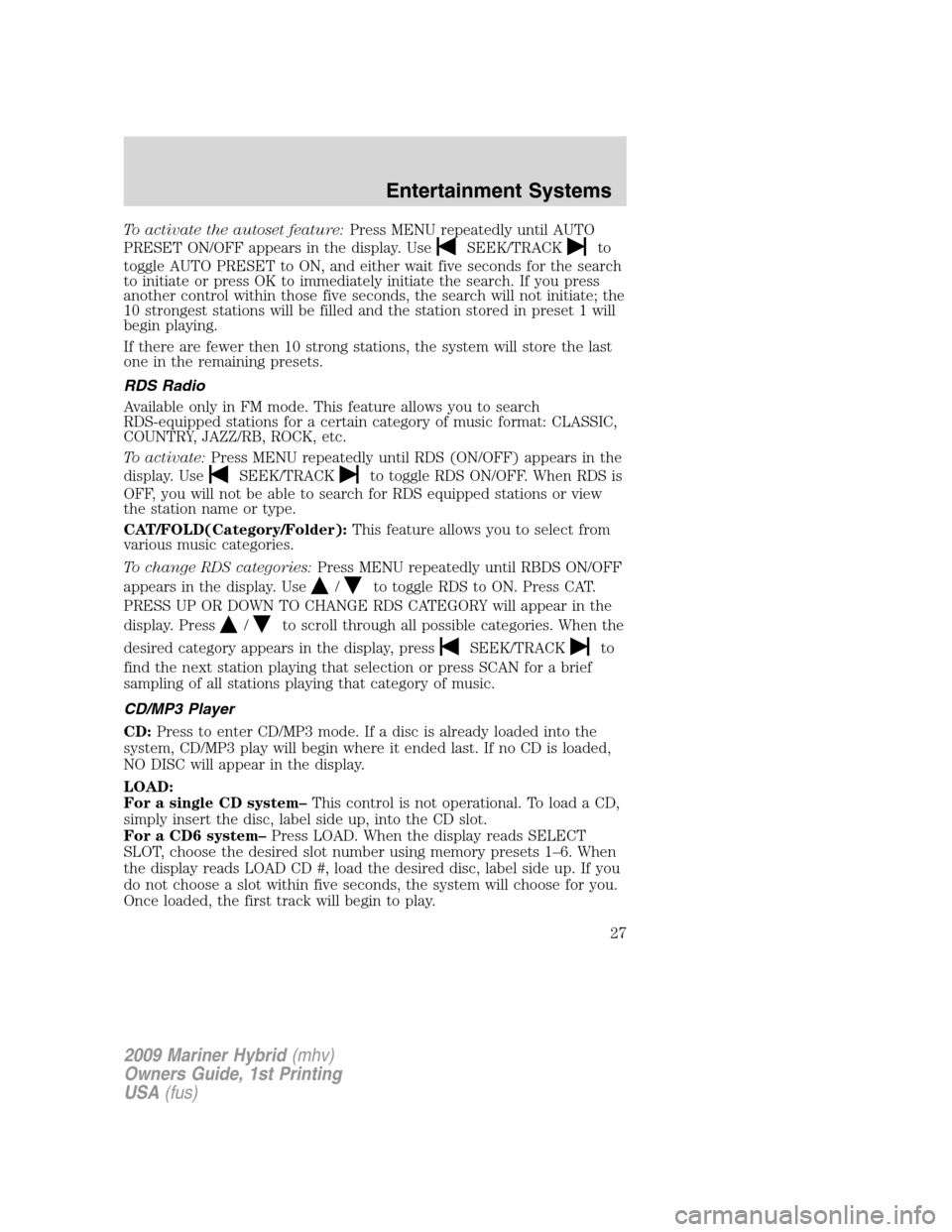 Mercury Mariner Hybrid 2009  s Owners Guide To activate the autoset feature:Press MENU repeatedly until AUTO
PRESET ON/OFF appears in the display. Use
SEEK/TRACKto
toggle AUTO PRESET to ON, and either wait five seconds for the search
to initiat