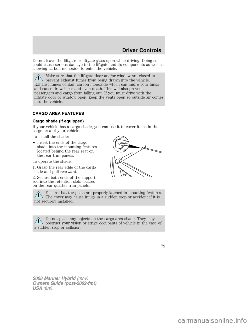 Mercury Mariner Hybrid 2008 s Manual PDF Do not leave the liftgate or liftgate glass open while driving. Doing so
could cause serious damage to the liftgate and its components as well as
allowing carbon monoxide to enter the vehicle.
Make su Mercury Mariner Hybrid 2008 s Manual PDF Do not leave the liftgate or liftgate glass open while driving. Doing so
could cause serious damage to the liftgate and its components as well as
allowing carbon monoxide to enter the vehicle.
Make su