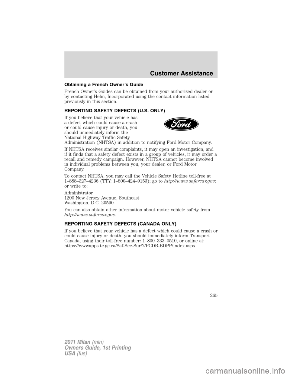 Mercury Milan 2011  Owners Manuals Obtaining a French Owner’s Guide
French Owner’s Guides can be obtained from your authorized dealer or
by contacting Helm, Incorporated using the contact information listed
previously in this secti