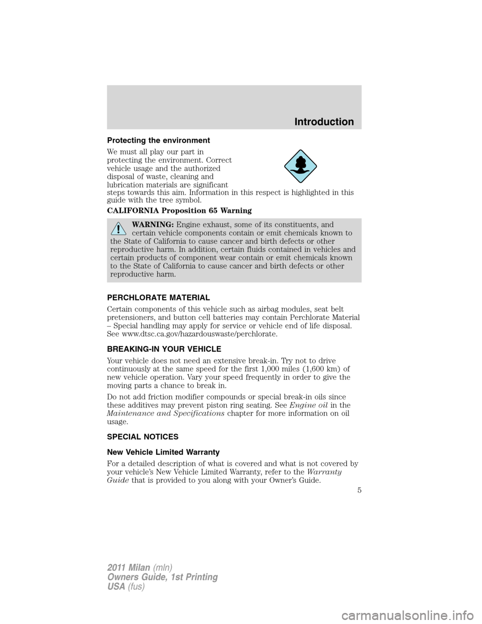 Mercury Milan 2011  Owners Manuals Protecting the environment
We must all play our part in
protecting the environment. Correct
vehicle usage and the authorized
disposal of waste, cleaning and
lubrication materials are significant
steps