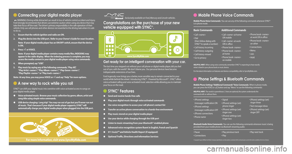 Mercury Milan 2011  SYNC Supplement  Get ready for an intelligent conversation with your car. 
The last time you stepped out without your cell phone or digital media player, did you feel  
out of sync with the world?  We don’t blame yo