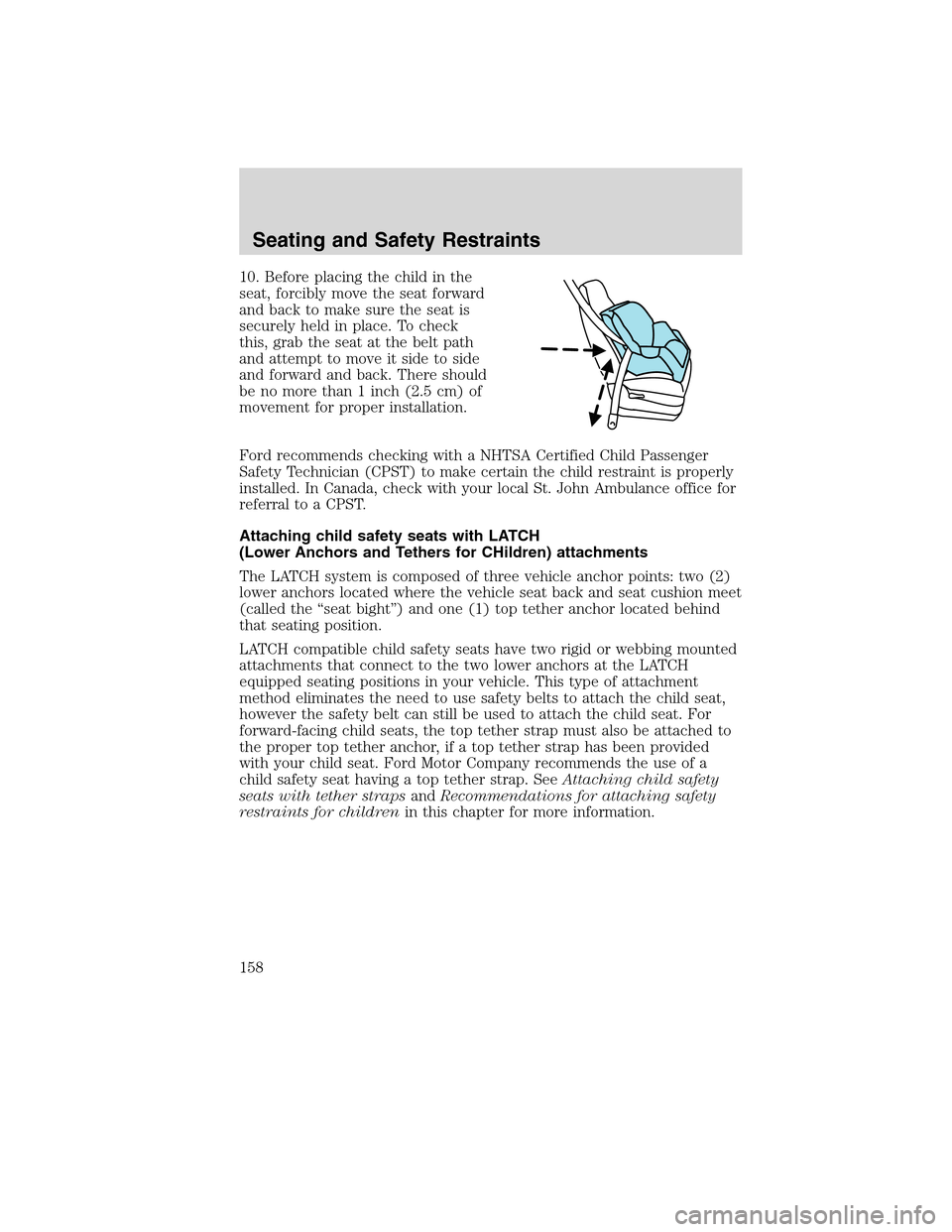 Mercury Milan 2010  Owners Manuals 10. Before placing the child in the
seat, forcibly move the seat forward
and back to make sure the seat is
securely held in place. To check
this, grab the seat at the belt path
and attempt to move it 