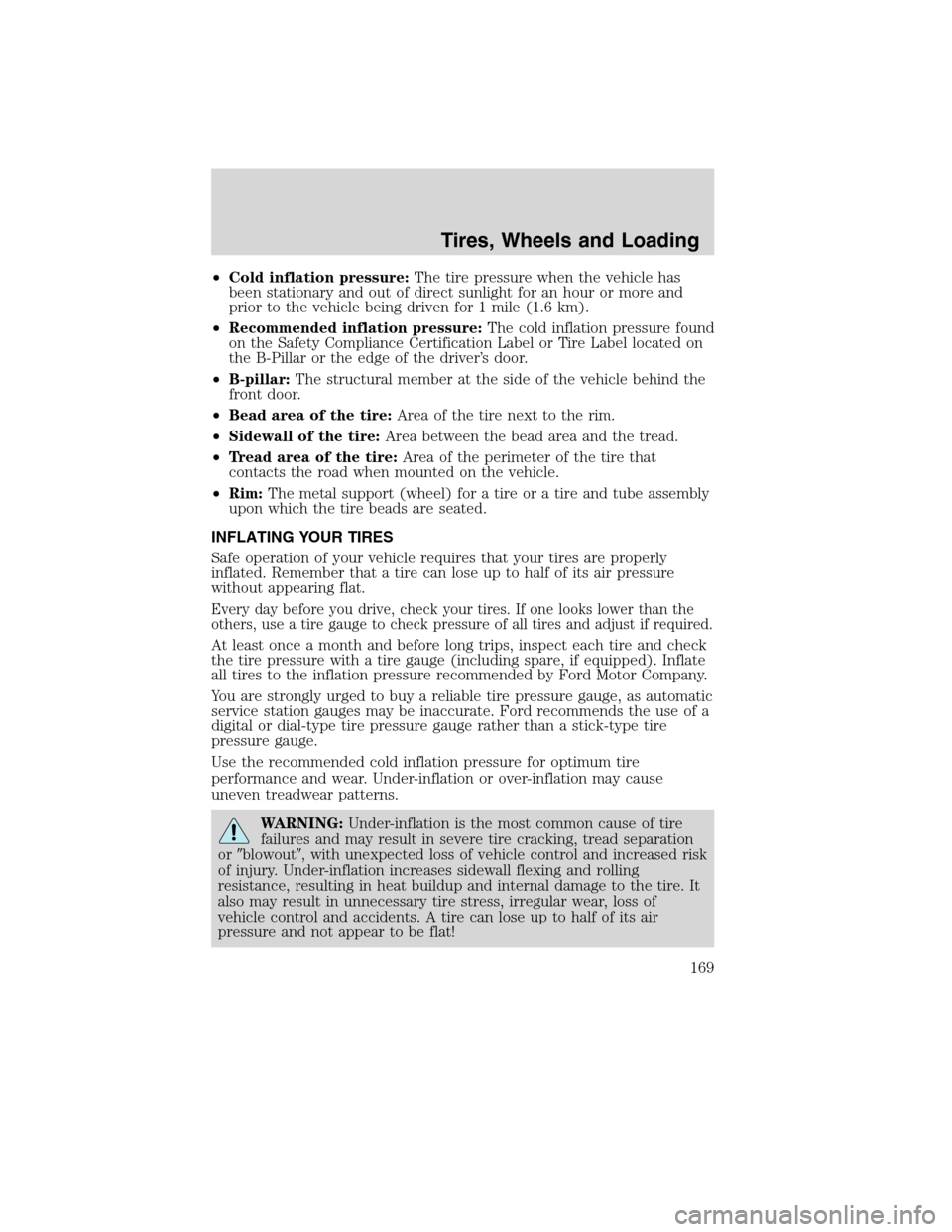 Mercury Milan 2010  s Owners Guide •Cold inflation pressure:The tire pressure when the vehicle has
been stationary and out of direct sunlight for an hour or more and
prior to the vehicle being driven for 1 mile (1.6 km).
•Recommend