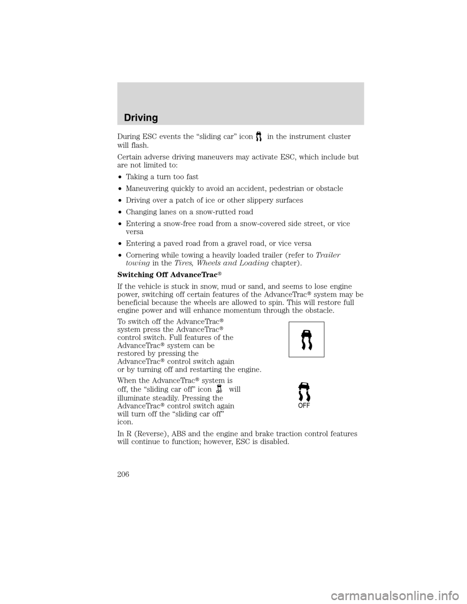 Mercury Milan 2010  Owners Manuals During ESC events the “sliding car” iconin the instrument cluster
will flash.
Certain adverse driving maneuvers may activate ESC, which include but
are not limited to:
•Taking a turn too fast
�