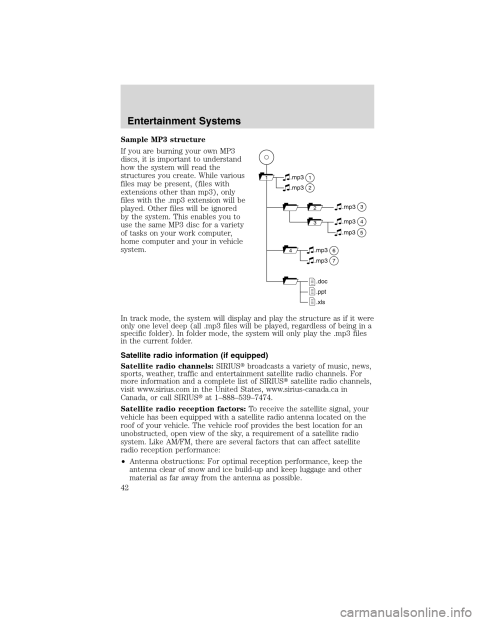 Mercury Milan 2010 Owners Manuals Sample MP3 structure
If you are burning your own MP3
discs, it is important to understand
how the system will read the
structures you create. While various
files may be present, (files with
extensions Mercury Milan 2010 Owners Manuals Sample MP3 structure
If you are burning your own MP3
discs, it is important to understand
how the system will read the
structures you create. While various
files may be present, (files with
extensions