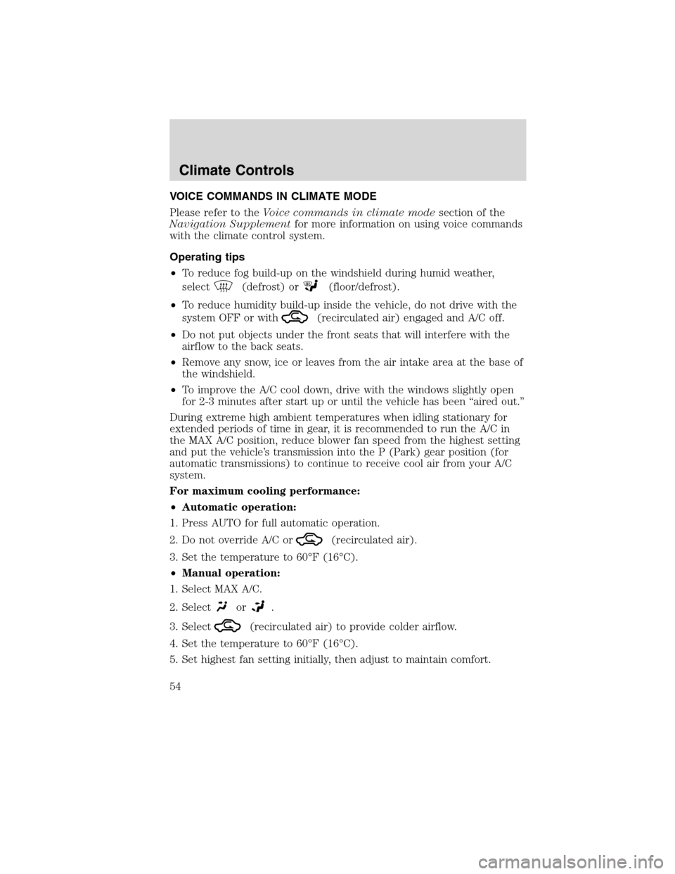 Mercury Milan 2010  Owners Manuals VOICE COMMANDS IN CLIMATE MODE
Please refer to theVoice commands in climate modesection of the
Navigation Supplementfor more information on using voice commands
with the climate control system.
Operat